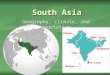 South Asia Geography, climate, and vegetation. Landforms and Resources Considered a subcontinent. Considered a subcontinent. having a certain geographical