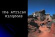 The African Kingdoms. Starting Points Africa is the second largest continent in the world Africa is the second largest continent in the world Has a wide
