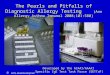 The Pearls and Pitfalls of Diagnostic Allergy Testing (Ann Allergy Asthma Immunol 2008;101:580) Developed by the ACAAI/AAAAI Specific IgE Test Task Force