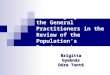 The Changing Role of the General Practitioners in the Review of the Population’s Requirements Brigitta Gyebnár Dóra Tonté