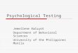 Psychological Testing Jemellene Baluyot Department of Behavioral Sciences University of the Philippines Manila