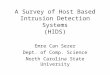 A Survey of Host Based Intrusion Detection Systems (HIDS) Emre Can Sezer Dept. of Comp. Science North Carolina State University