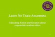 1 Leave No Trace Awareness Educating Scouts and Scouters about responsible outdoor ethics