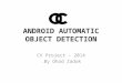 A NDROID A UTOMATIC OBJECT DETECTION CV Project – 2014 By Ohad Zadok