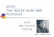 HTTP; The World Wide Web Protocol HTTP Web Content Caching Marc Andreessen