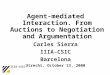 Agent-mediated Interaction. From Auctions to Negotiation and Argumentation Carles Sierra IIIA-CSIC Barcelona Utrecht, October 13, 2000 IIIA-CSIC