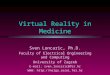 Virtual Reality in Medicine Sven Loncaric, Ph.D. Faculty of Electrical Engineering and Computing University of Zagreb E-mail: sven.loncaric@fer.hr WWW: