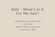 1 ASQ – What’s In It For Me (Us)? ASQ Minnesota Section 1203 Gary Floss ASQ VP, Board of Directors December 9, 2003