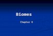 Biomes Chapter 6. Biomes Biome Biome A large region with a specific type of climate and a certain type plant and animal communities A large region with