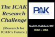 The ICAK Research Challenge (Research for ICAK’s Future ) Scott C. Cuthbert, DC ICAK – USA