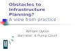 Obstacles to Infrastructure Planning? A view from practice William Upton Barrister, 6 Pump Court