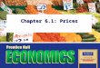 Chapter 6.1: Prices Copyright © Pearson Education, Inc.Slide 2 Chapter 6, Section 1 Objectives 1.Explain how supply and demand create equilibrium in