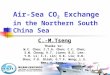 Air-Sea CO 2 Exchange in the Northern South China Sea C.-M.Tseng Thanks to: W.C. Chou; C.T.A. Chen; C.C. Chen; S.W. Chung; K.T. Jiann; B.S. Lee; Y.H. Li;