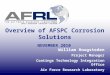 Overview of AFSPC Corrosion Solutions NOVEMBER 2010 William Hoogsteden Project Manager Coatings Technology Integration Office Air Force Research Laboratory