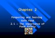 Chapter 2 Preparing and Serving Safe Food 2.1 – The Importance of Food Safety