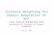 Instance Weighting for Domain Adaptation in NLP Jing Jiang & ChengXiang Zhai University of Illinois at Urbana-Champaign June 25, 2007