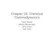 Chapter 19: Chemical Thermodynamics Tyler Brown Hailey Messenger Shiv Patel Agil Jose