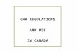 GMO REGULATIONS AND USE IN CANADA. In Canada agricultural biotechnology is a highly regulated industry. Typically, new agricultural biotech products go