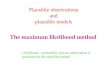 The maximum likelihood method Likelihood = probability that an observation is predicted by the specified model Plausible observations and plausible models