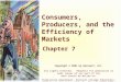 Consumers, Producers, and the Efficiency of Markets Chapter 7 Copyright © 2001 by Harcourt, Inc. All rights reserved. Requests for permission to make copies