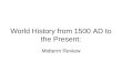 World History from 1500 AD to the Present: Midterm Review