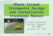 Horsley Witten Group, Inc. Rhode Island Stormwater Design and Installation Standards Manual Public Workshop Design Elements for BMPs January 19, 2011