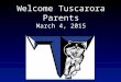 Welcome Tuscarora Parents March 4, 2015. Introduction of Staff Richard Rovang Justin Martin Denise Coon Janice Lloyd Gabrielle Carpenter Tracy Mandina