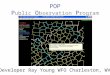 POP P ublic O bservation P rogram Developer Ray Young WFO Charleston, WV