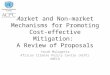 Market and Non-market Mechanisms for Promoting Cost- effective Mitigation: A Review of Proposals Yacob Mulugetta African Climate Policy Centre (ACPC) UNECA