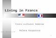 1 Living in France Cross-cultural Seminar Helena Kasparova Copyleft - come-to-France.net 2005