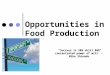 Opportunities in Food Production “Success is 20% skill 80% concentrated power of will” – Mike Shinoda