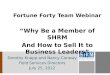 Fortune Forty Team Webinar “Why Be a Member of SHRM And How to Sell It to Business Leaders” Dorothy Knapp and Nancy Conway Field Services Directors July