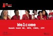 Welcome Randi Kant MS, MPH, CHES, CPT. The Heart Truth ® : A National Campaign  Helping women understand their risk of heart disease and take action
