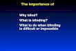 The Importance of BLINDING Why blind?Why blind? What is blinding?What is blinding? What to do when blinding is difficult or impossibleWhat to do when blinding