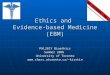 Ethics and Evidence-based Medicine (EBM) PHL281Y Bioethics Summer 2005 University of Toronto kirstin