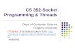 CS 352-Socket Programming & Threads Dept. of Computer Science Rutgers University (Thanks,this slides taken from  er06