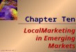 Chapter Ten LocalMarketing in Emerging Markets Irwin/McGraw-Hill ©The McGraw-Hill Companies,, Inc., 2000 Irwin/McGraw-Hill ©The McGraw-Hill Companies,,