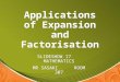 Applications of Expansion and Factorisation SLIDESHOW 17 MATHEMATICS MR SASAKI ROOM 307