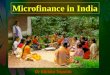 Microfinance in India Dr Shikha Tripathi. MICROFINANCE IN INDIA India: poverty alleviation is our main priority 51.4% of farmer households are financially