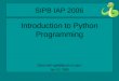 Introduction to Python Programming Giles Hall Jan 10, 2006 SIPB IAP 2006