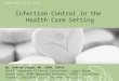 Expect more from us. We do. Infection Control in the Health Care Setting By: DeAnna Looper RN, CHPN, CHPCA Chief Corporate Clinical Consultant, Legal Nurse