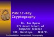 Public-Key Cryptography Dr. Ron Rymon Efi Arazi School of Computer Science IDC, Herzliya. 2010/11 Pre-Requisites: Conventional Cryptography