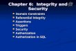 Chapter 6: Integrity and Security Domain Constraints Domain Constraints Referential Integrity Referential Integrity Assertions Assertions Triggers Triggers