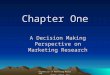 Essentials of Marketing Research Kumar, Aaker, Day Chapter One A Decision Making Perspective on Marketing Research