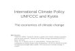 International Climate Policy UNFCCC and Kyoto The economics of climate change Main Sources  UNFCCC (2003), "Caring for climate: a guide to the climate
