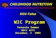 OSU-Tulsa WIC Program Yesenia Gomez NSCI 5373 December, 5 2002 CHILDHOOD NUTRITION
