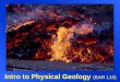 Intro to Physical Geology (EAR 110). … the study of Earth What is Geology? … the study of Earth Two Divisions: 1.Physical geology  minerals, rocks, Earth