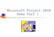 1 Microsoft Project 2010 Demo Part 1. 2 Project: Initial Screen To start click Project/Project Information. Add start date