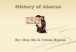 History of Abacus By: Huy Do & Trinh Huynh By: Huy Do & Trinh Huynh