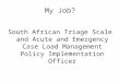 My Job? South African Triage Scale and Acute and Emergency Case Load Management Policy Implementation Officer